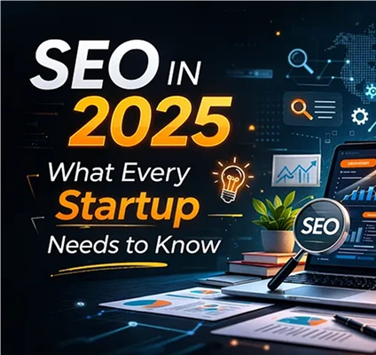 SEO in 2025: What Every Startup Needs to Know